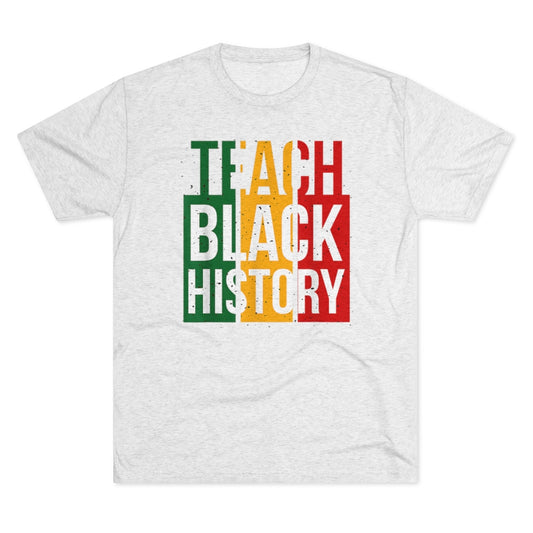 Teach Black History Unisex Tri-Blend Crew Tee