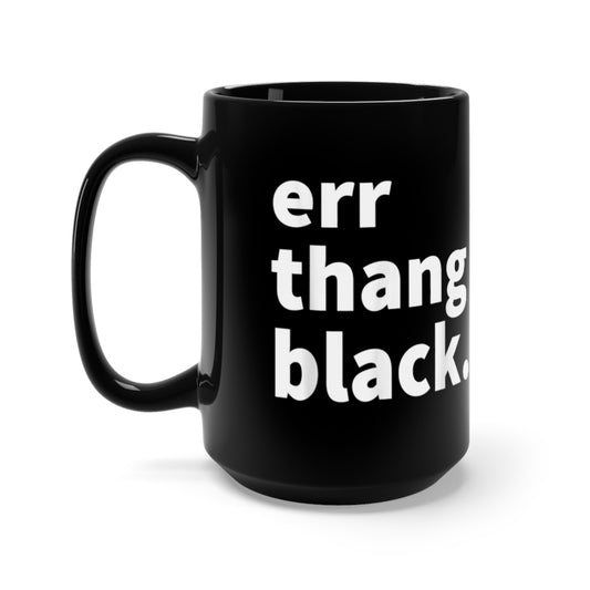 Err Thang Black Mug - 15oz